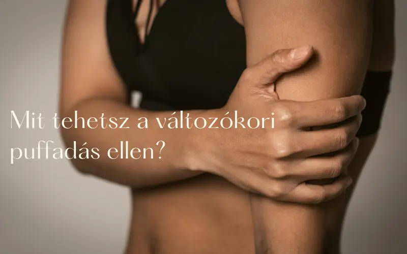 Mit tehetsz a változókori puffadás ellen?