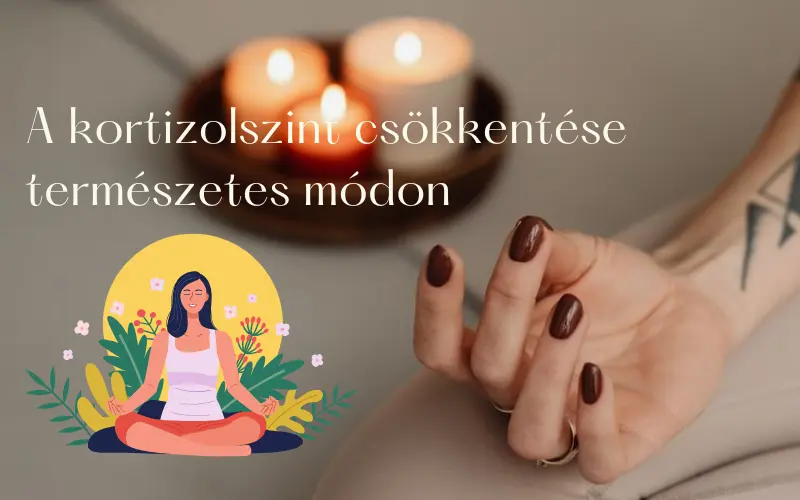 A kortizolszint csökkentése természetes módon